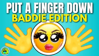 Put A Finger Down BADDIE EDITION 💅