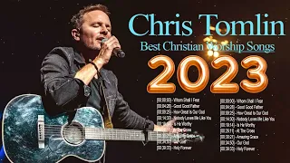 Chris Tomlin Christian Worship Songs Full Album 2023 - Best Chris Tomlin Worship Music Playlist