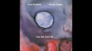 Evan Parker & Frank Perry – For The Love Of... (1972)