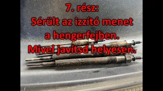 7. rész: Sérült a hengerfejben az izzítógyertya menete ? Mivel javítsd meg, és mivel ne !