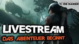 Livestream Shadow of the Tomb Raider Deutsch - Das Abenteuer beginnt - Lara Croft