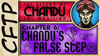 CFTP - The Return of Chandu, Chapter 6: Chandu's False Step