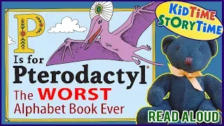 P is for Pterodactyl ~ The WORST Alphabet Book Ever ~ READ ALOUD