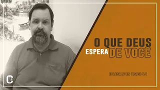 O QUE DEUS ESPERA DE VOCÊ - Eclesiastes 12:13-14