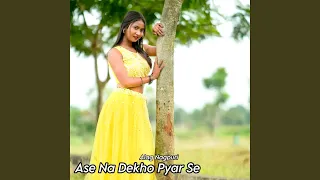 Ase Na Dekho Pyar Se