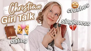 Christian Girl Talk! | Crushes, Singleness & Dating!