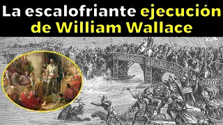 EL ESCALOFRIANTE FINAL de William Wallace, el verdadero “Corazón Valiente”