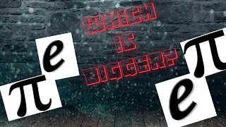 Lecture 26: Which is bigger? π^e or e^π?