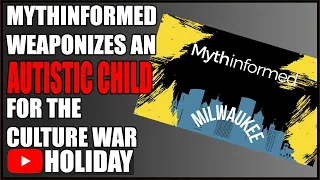 Mythinformed (#BetterDiscourse) Uses an AUTISTIC Child as Ammo in a Make-believe Culture War