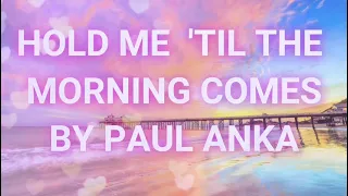 HOLD ME 'TIL THE MORNING COMES BY PAUL ANKA - ( WITH LYRICS) ❤️