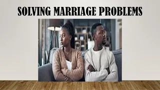 ALL MARRIAGES HAVE PROBLEMS, HERE IS A FEW ANSWERS