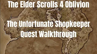 The Elder Scrolls 4 Oblivion The Unfortunate Shopkeeper Quest Walkthrough