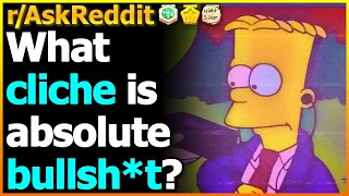 What cliche is absolute bullsh*t? | r/Askreddit | Reddit Doge