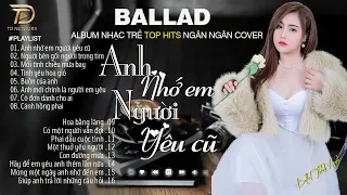 Nghe 1 Lần Bạn Sẽ Không Hối Hận - ANH NHỚ EM NGƯỜI YÊU CŨ NGÂN NGÂN COVER - 27- 9 Nhạc Trẻ Hay Nhất