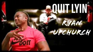 Tell Them Haters This!! Ryan UpChurch "Quit Lyin" Reaction