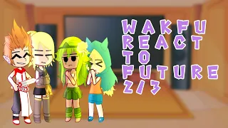 Wakfu React To Future | 2/3 | Xamantha_Lan | Read desc | Distorted