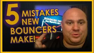 5 Mistakes New Bouncers Make!- Bouncer Tips (2018)