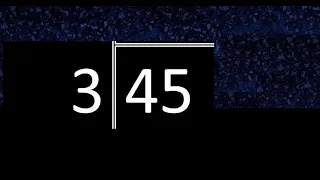 Dividir 45 entre 3 , division exacta . Como se dividen 2 numeros