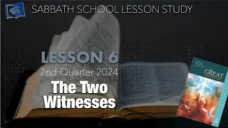 The Two Witnesses || English Sabbath School Bible Lesson Six || 2nd Qtr 2024