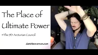 The Place of Ultimate Power ∞The 9D Arcturian Council, Channeled by Daniel Scranton