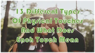 13 Different Types Of Physical Touches And What Does Each Touch Mean