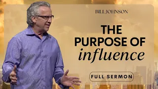 Keys to Influence, Walking in Both Divine Wisdom & Supernatural Power - Bill Johnson | Bethel Church