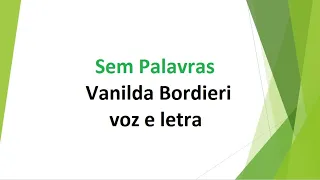 Sem Palavras - Vanilda Bordieri - voz e letra