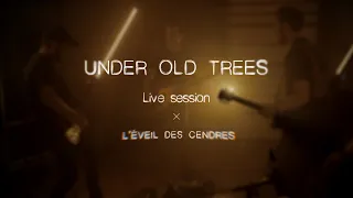 Under Old Trees - L'éveil des Cendres [Live Session]