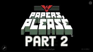 Papers, Please Gameplay Part 2 (Ending 10) | No Commentary
