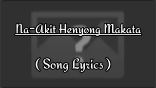 Na-AKiT -Henyong Makata (Song Lyrics)