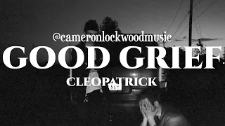 GOOD GRIEF - CLEOPATRICK COVER