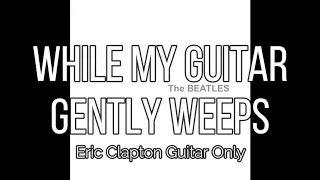 The Beatles - While My Guitar Gently Weeps (Eric Clapton Guitar Only)