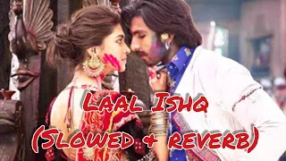 LAAL ISHQ [ SLOWED & REVERB ]- ARIJIT SINGH