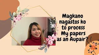 Magkano ang gagastusin ng Aupair to process their papers |may bayad ba maging Aupair?|Aupair 2023