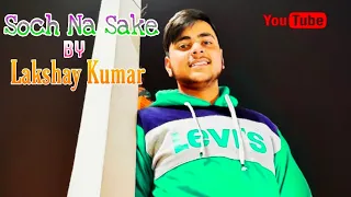 Soch Na Sake | Arijit Singh | Cover | Lakshay Kumar | Airlift | RRMM BAND |