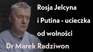 Rosja Jelcyna i Putina - ucieczka od wolności | rozmowa z dr Markiem Radziwonem