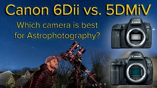 How to Choose a Camera to take Images of Space: Canon 6D Mark II vs Canon 5D Mark IV Comparison