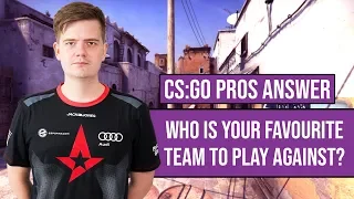 CS:GO Pros Answer: Who Is Your Favourite Team To Play Against?