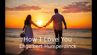 How I Love You - (Come Ti Amo) Engelbert Humperdinck -  Lyrics & Traduzione in Italiano