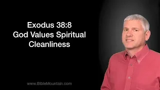 Exodus 38:8 God Values Spiritual Cleanliness
