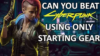 Can You Beat Cyberpunk 2077 Using Only THE STARTING GEAR