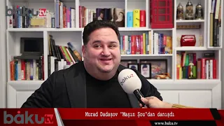 Murad Dadaşov: "Maşın Şou"da iştirakçılara heç bir müdaxilə etmirəm