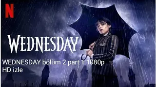 WEDNESDAY bölüm 2 part 1 1080p HD izle