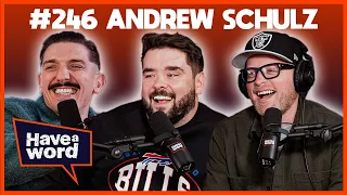 Andrew Schulz | Have A Word Podcast #246