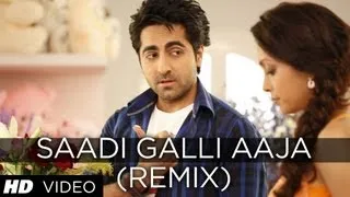 SAADI GALLI AAJA (REMIX) FULL SONG | AYUSHMANN KHURRANA, KUNAAL ROY KAPUR