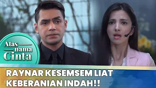 Raynar Kesemsem Liat Keberanian Indah! | Atas Nama Cinta ANTV | Eps 1 (2/6)