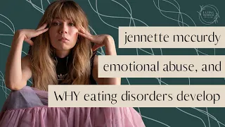 Jennette McCurdy, emotional abuse, and WHY eating disorders develop