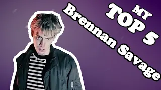 TOP 5 BRENNAN SAVAGE SONGS