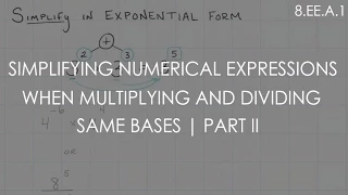Simplify Numerical Expressions when Multiplying and Dividing Same Bases | Part II | 8.EE.A.1