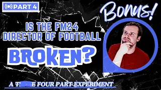 Is the FM24 Director of Football BROKEN? Part 4! 'Bonus - Viewers Request'